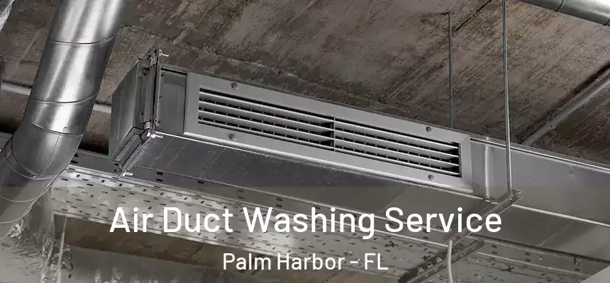 Air Duct Washing Service Palm Harbor - FL