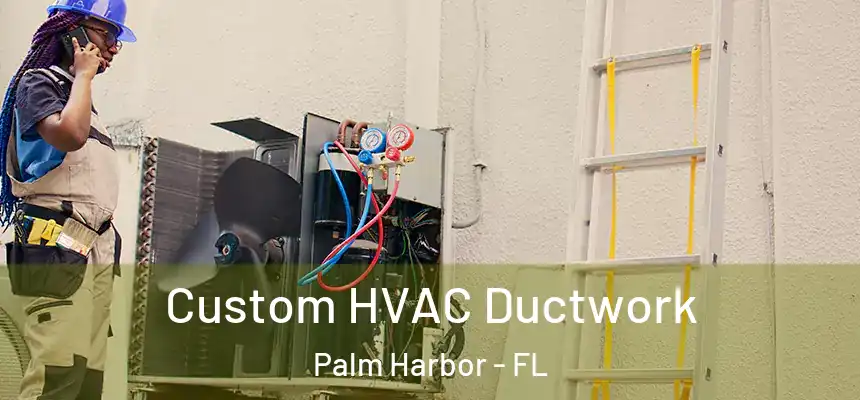 Custom HVAC Ductwork Palm Harbor - FL
