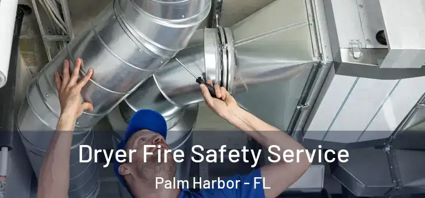 Dryer Fire Safety Service Palm Harbor - FL