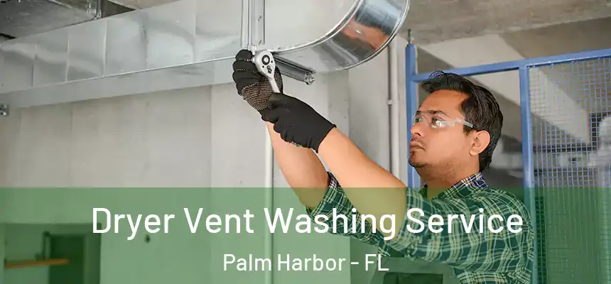 Dryer Vent Washing Service Palm Harbor - FL