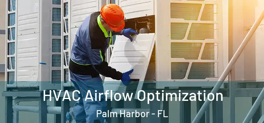  HVAC Airflow Optimization Palm Harbor - FL