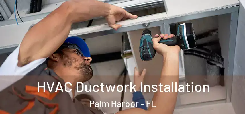 HVAC Ductwork Installation Palm Harbor - FL