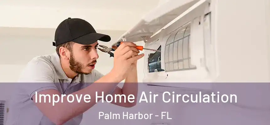 Improve Home Air Circulation Palm Harbor - FL