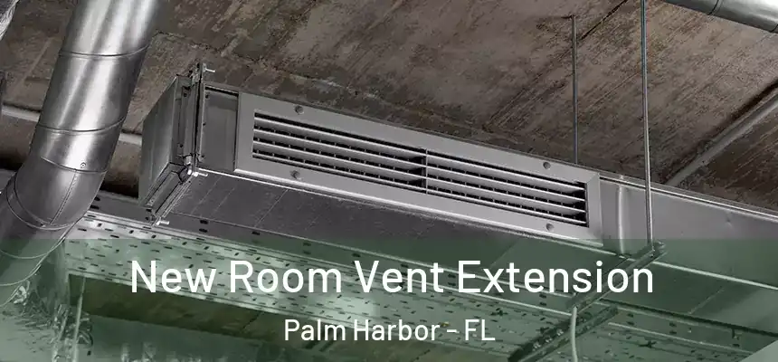 New Room Vent Extension Palm Harbor - FL