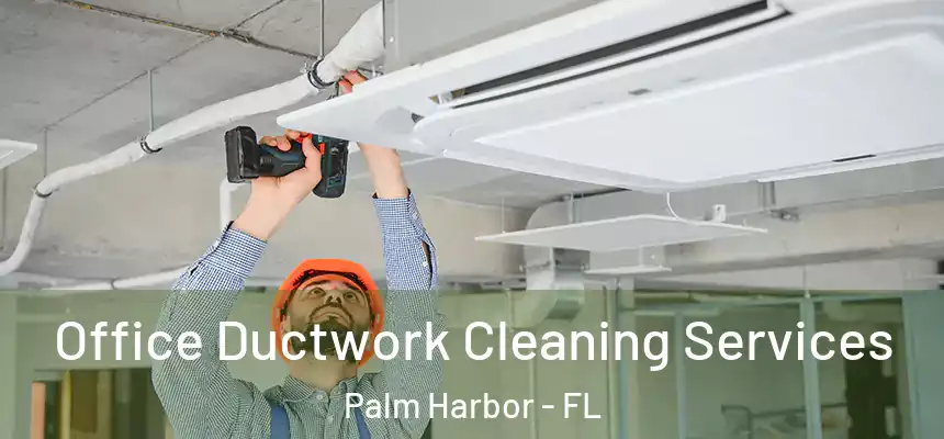 Office Ductwork Cleaning Services Palm Harbor - FL