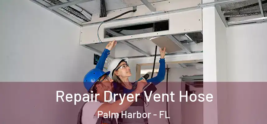Repair Dryer Vent Hose Palm Harbor - FL