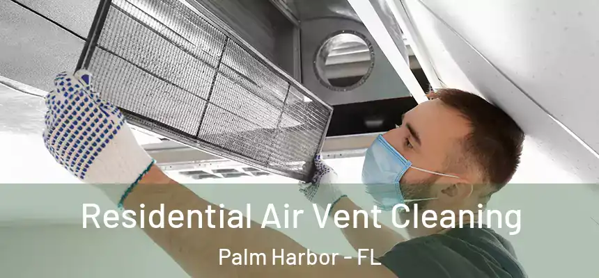 Residential Air Vent Cleaning Palm Harbor - FL