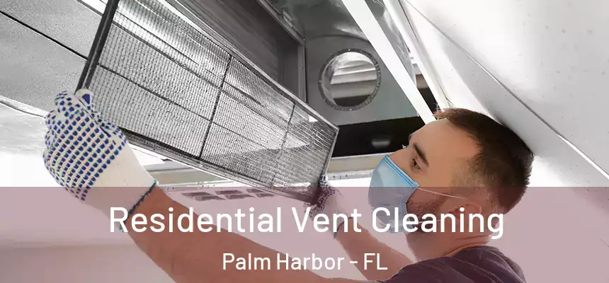 Residential Vent Cleaning Palm Harbor - FL
