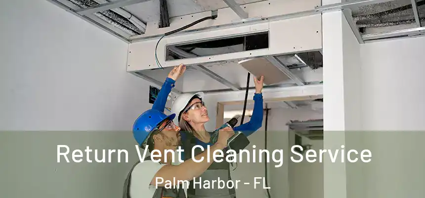  Return Vent Cleaning Service Palm Harbor - FL
