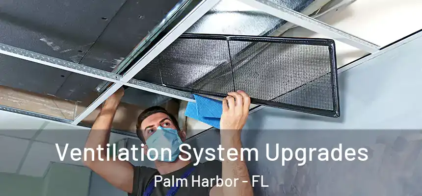  Ventilation System Upgrades Palm Harbor - FL