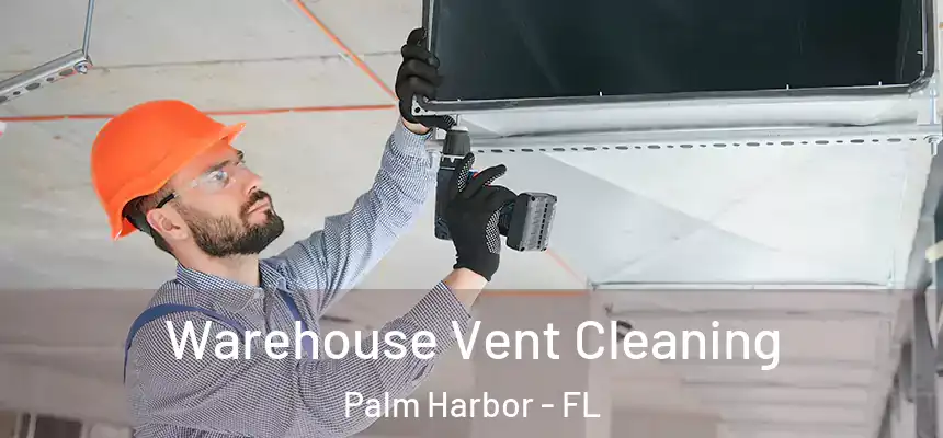 Warehouse Vent Cleaning Palm Harbor - FL